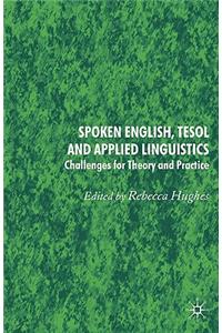 Spoken English, TESOL and Applied Linguistics: Challenges for Theory and Practice