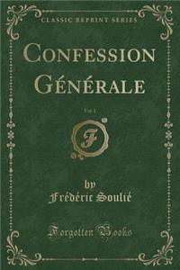 Confession Gï¿½nï¿½rale, Vol. 1 (Classic Reprint)