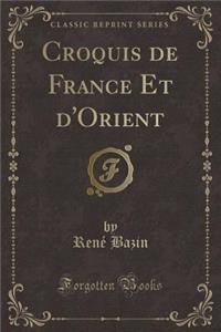 Croquis de France Et d'Orient (Classic Reprint)