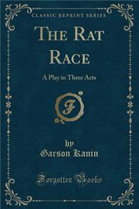 The Rat Race: A Play in Three Acts (Classic Reprint)