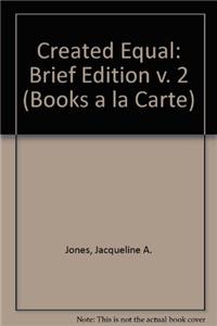 Created Equal, Brief Edition, Volume II, Books a la Carte Plus Myhistorylab Blackboard/Webct