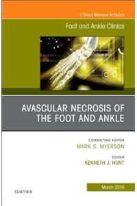 Avascular Necrosis of the Foot and Ankle, an Issue of Foot and Ankle Clinics of North America