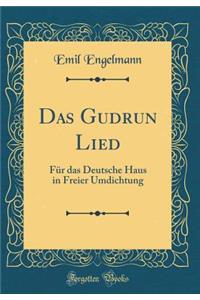 Das Gudrun Lied: Fï¿½r Das Deutsche Haus in Freier Umdichtung (Classic Reprint)