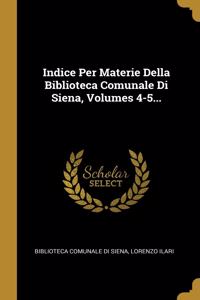 Indice Per Materie Della Biblioteca Comunale Di Siena, Volumes 4-5...