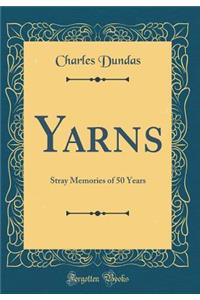 Yarns: Stray Memories of 50 Years (Classic Reprint)