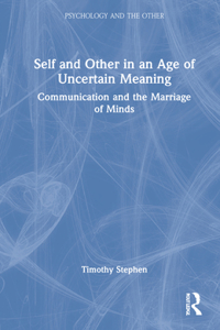 Self and Other in an Age of Uncertain Meaning