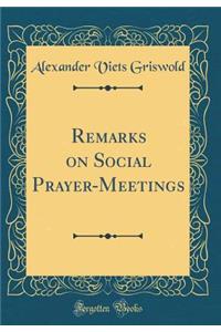 Remarks on Social Prayer-Meetings (Classic Reprint)