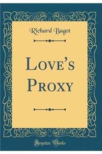 Love's Proxy (Classic Reprint)