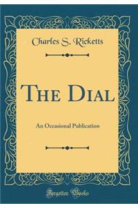 The Dial: An Occasional Publication (Classic Reprint)