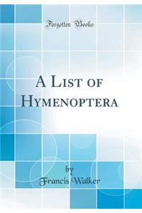 A List of Hymenoptera (Classic Reprint)