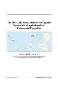 The 2007-2012 World Outlook for Organic Compounds of Agricultural and Commercial Fungicides