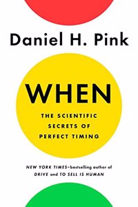 When: The Scientific Secrets of Perfect Timing