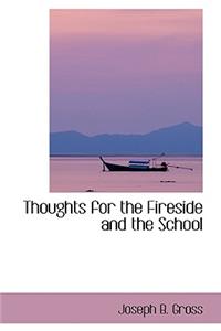 Thoughts for the Fireside and the School