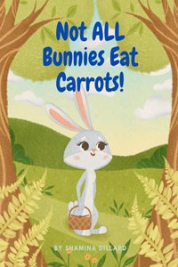 Not All Bunnies Eat Carrots!