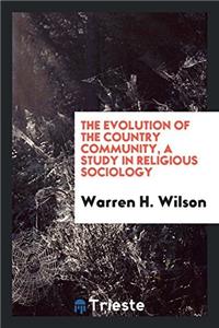 The evolution of the country community, a study in religious sociology