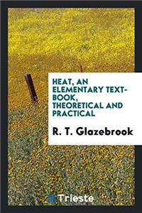 HEAT, AN ELEMENTARY TEXT-BOOK, THEORETIC