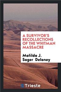 Survivor's Recollections of the Whitman Massacre