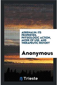 Adrenalin: Its Properties, Physiologic Action, Mode of Use, and Therapeutic History