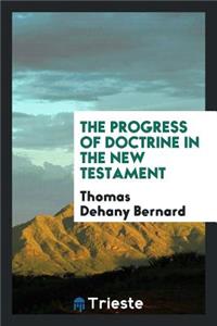 The Progress of Doctrine in the New Testament ...