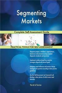 Segmenting Markets Complete Self-Assessment Guide
