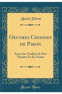 Oeuvres Choisies de Piron: Avec une Analyse de Son Théâtre Et des Notes (Classic Reprint)
