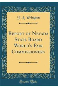Report of Nevada State Board World's Fair Commissioners (Classic Reprint)