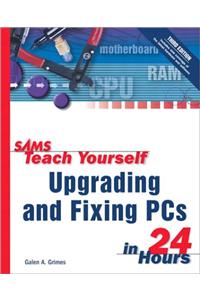 Sams Teach Yourself Upgrading and Fixing PCs in 24 Hours