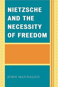 Nietzsche and the Necessity of Freedom