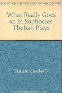 What Really Goes on in Sophocles' Theban Plays