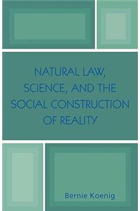 Natural Law, Science, and the Social Construction of Reality