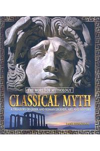 Classical Myth: A Treasury of Greek and Roman Legends, Art, and History