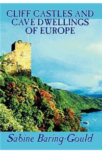 Cliff Castles and Cave Dwellings of Europe by Sabine Baring-Gould, Social Science, Archaeology