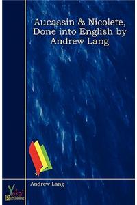 Aucassin & Nicolete, Done into English by Andrew Lang
