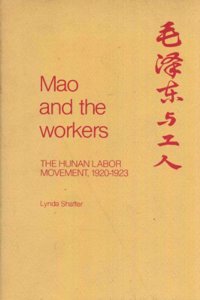 Mao Zedong and Workers: The Labour Movement in Hunan Province, 1920-23