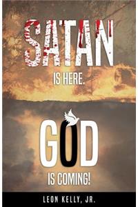 Satan Is Here. God Is Coming!