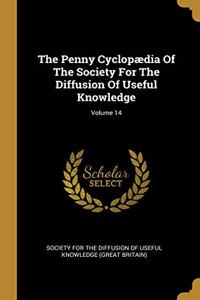 The Penny Cyclopædia Of The Society For The Diffusion Of Useful Knowledge; Volume 14