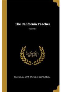 The California Teacher; Volume 3