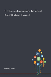Tiberian Pronunciation Tradition of Biblical Hebrew, Volume 1