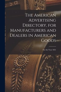 American Advertising Directory, for Manufacturers and Dealers in American Goods