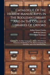 Catalogue Of The Hebrew Manuscripts In The Bodleian Library And In The College Libraries Of Oxford