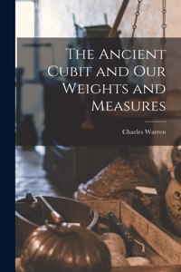 Ancient Cubit and our Weights and Measures