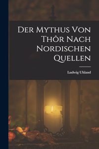 Der Mythus von Thôr nach nordischen Quellen