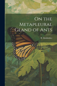 On the Metapleural Gland of Ants