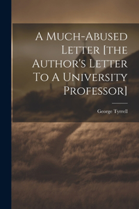 Much-abused Letter [the Author's Letter To A University Professor]