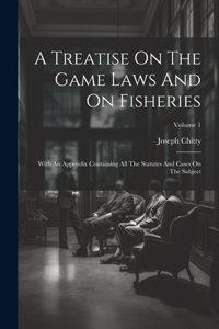 Treatise On The Game Laws And On Fisheries