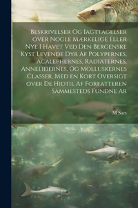 Beskrivelser og iagttagelser over nogle mærkelige eller nye i havet ved den bergenske kyst levende dyr af polypernes, acalephernes, radiaternes, annelidernes, og molluskernes classer, med en kort oversigt over de hidtil af forfatteren sammesteds fu