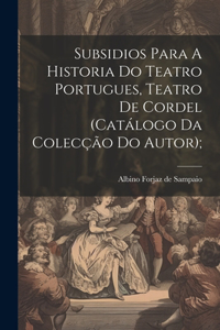 Subsidios Para A Historia Do Teatro Portugues, Teatro De Cordel (catálogo Da Colecção Do Autor);