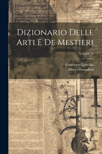 Dizionario Delle Arti E De Mestieri; Volume 12