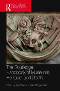 Routledge Handbook of Museums, Heritage, and Death