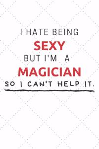 I Hate Being Sexy But I'm A Magician So I Can't Help It